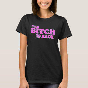 T-SHIRT T'BITCH EST DE RETOUR