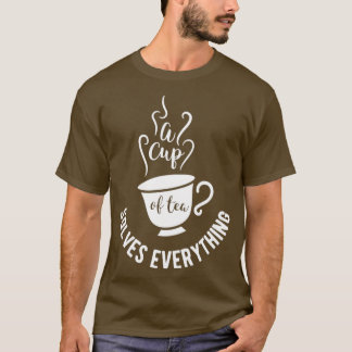 T-shirt Tea design Une tasse de thé résout tout Anniversai