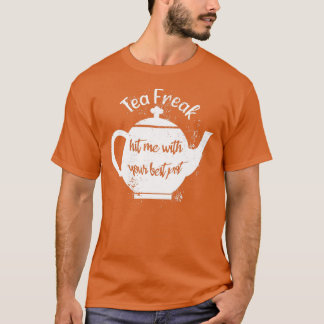 T-shirt Tea Freak M'A Touché Avec Votre Meilleur Pot