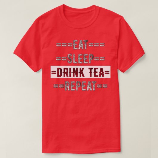 T-shirt Tea Lover Cadeau Manger Dormir Boire Thé Répéter D (Design devant)