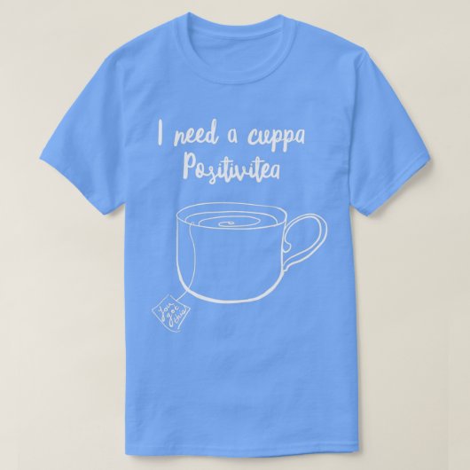 T-shirt Tea Party I Need a Cuppa Positivitea Tea Lovers Gi (Design devant)