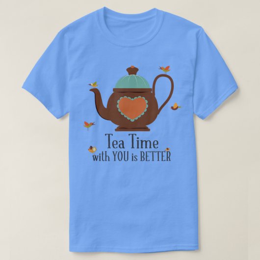 T-shirt Tea time avec vous est mieux (Design devant)
