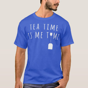 T-shirt Tea Time Is Me Time 4