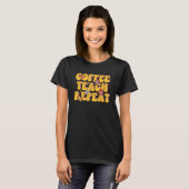 T-shirt Teach Teach Repeat Retro Coffee pour les enseignan (Devant entier)