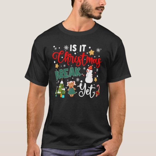 T-shirt Teacher Christmas Is It Christmas Break Yet Snowma (Devant)