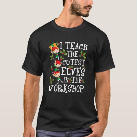 T-shirt Teacher Christmas Presents I Teach The Cutest Elve (Devant)