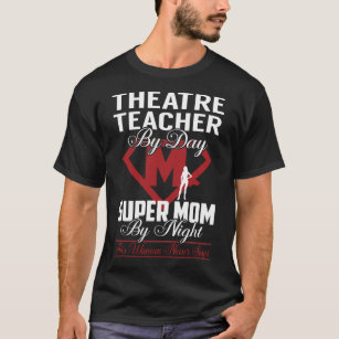 T-shirt Teacher de théâtre Super Maman ne s'arrête jamais
