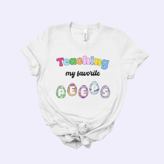 T-shirt Teacher Easter Gift, Teaching my Favorite Peeps