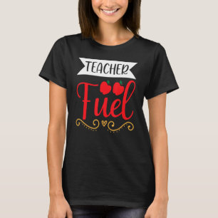 T-shirt Teacher Fuel Coffee Teacheru2019s Day