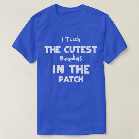 T-shirt Teacher I Teach The Cutest Pumpkins In The Pat  (Design devant)