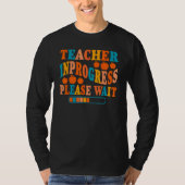 T-shirt Teacher In Progress Please Wait (Devant)