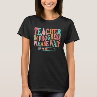 T-shirt Teacher In Progress Please Wait Funny Future Teach