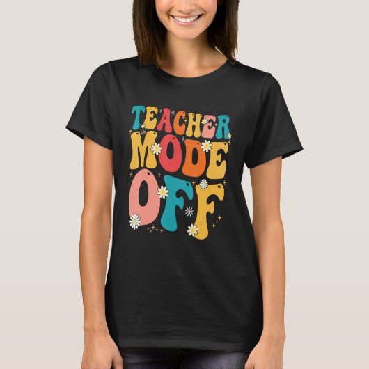 T-shirt Teacher Mode off Last Day of School Summer Break (Devant)