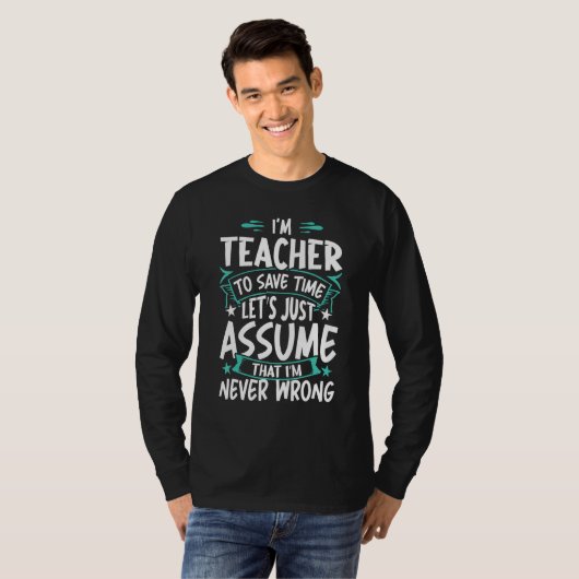 T-shirt Teacher Never Wrong (Devant entier)