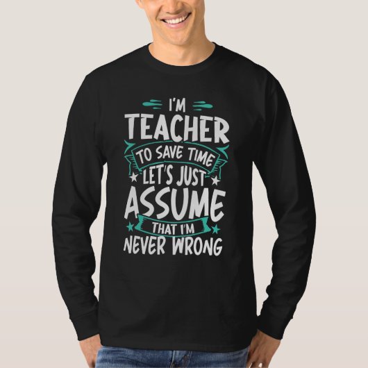 T-shirt Teacher Never Wrong (Devant)