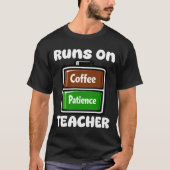 T-SHIRT TEACHER - RUNS ON COFFEE PATIENCE (Devant)