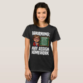 T-SHIRT TEACHER - WARNING: MAY ASSIGN HOMEWORK (Devant entier)