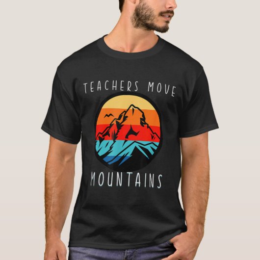 T-shirt Teachers Move Mountains, Motivational Teacher Quot (Devant)