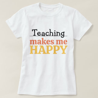 T-shirt Teaching Makes Me Happy Quote Vibrant Modern Color