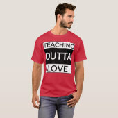 T-shirt Teachning Outta Love girl (Devant entier)