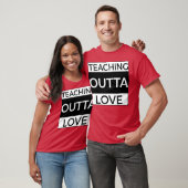 T-shirt Teachning Outta Love girl (Unisexe)