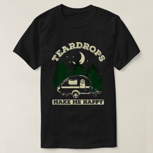 T-shirt Teardrops Me Rendre Heureux Teardrop Trailer Campe (Design devant)