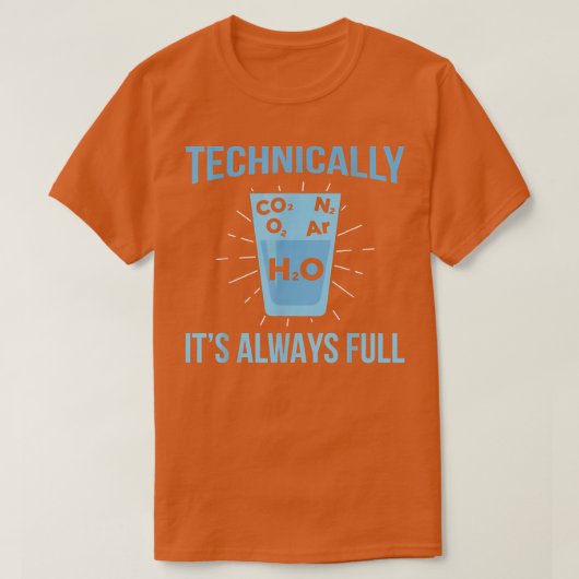 T-shirt Technically Its Always Full Chemistry Science (Design devant)