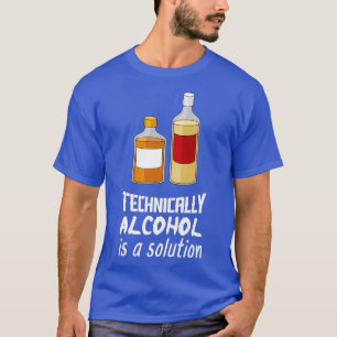 T-shirt Techniquement, L'Alcool Est Une Solution Pour Boir