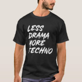 T-shirt Techno tenue moins drame plus techno électronique (Devant)