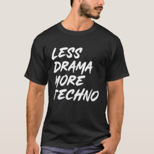 T-shirt Techno tenue moins drame plus techno électronique 