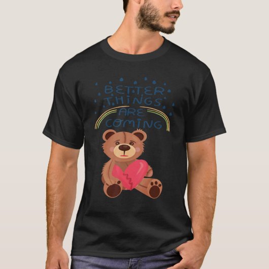T-shirt Teddy Broken Heart Teddy Bear Better Things are co (Devant)