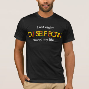 T-shirt Tee Last Night DJ Self Born m'a sauvé la vie