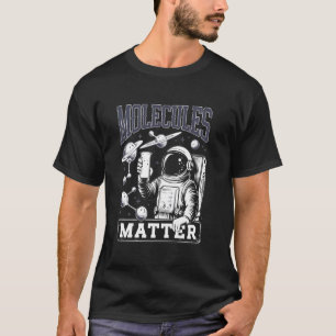 T-shirt Tee Les Molécules Comptent Scientifique Astronaute