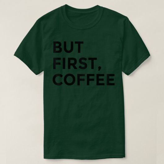 T-shirt Tee-shirt But First Coffee (Design devant)