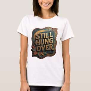 T-shirt Tee-shirt Chic Gold STILL HUNG OVER