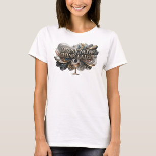 T-shirt Tee-shirt de slogan DRINK NOW THINK LATER de coule
