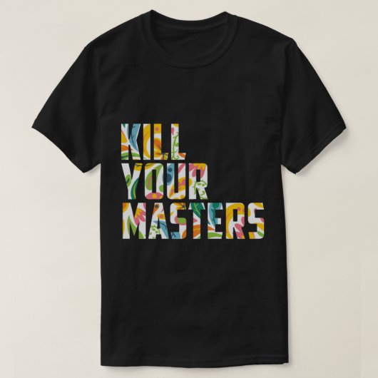 T-shirt Tee-shirt Kill Your Masters (Design devant)