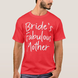 T-shirt Tee-shirt pour la mère fabuleuse de la mariée et c