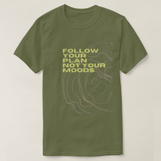 T-shirt Tee-shirt « Suivez Votre Plan Et Non Vos Humeurs »