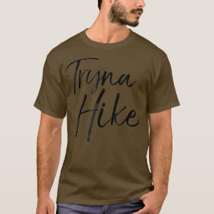 T-shirt Tee-shirt Tryna Hike Funny Mountain Hiking Pun