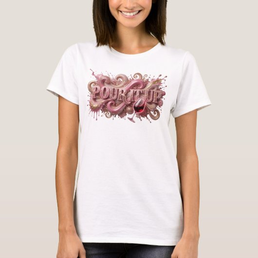 T-shirt Tee Statement Rose POUR IT UP (Devant)