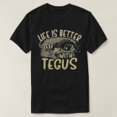 T-shirt Tegu Lizard Reptile Life Better With Tegus Herp (Design devant)