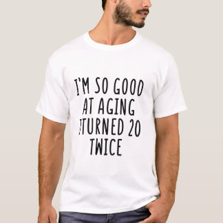 T-shirt Tellement Bon Pour Vieillir A 20 Ans