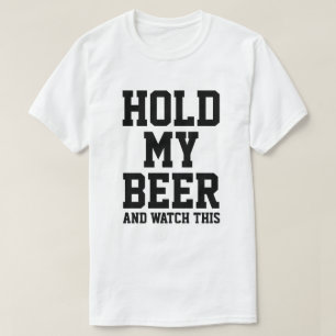 T-SHIRT TENEZ MA BIÈRE ET REGARDEZ ÇA