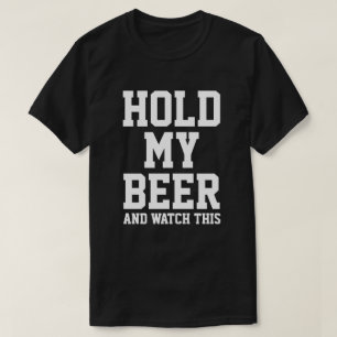 T-SHIRT TENEZ MA BIÈRE ET REGARDEZ ÇA