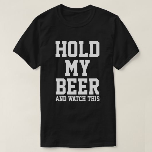 T-SHIRT TENEZ MA BIÈRE ET REGARDEZ ÇA (Design devant)