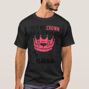 T-shirt Tenez Ma Couronne Pendant Que Je Terminerai Mon Ch