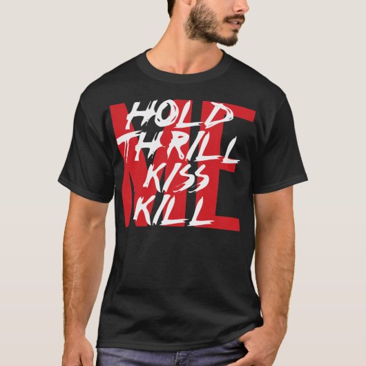 T-shirt Tenez-moi, captivez-moi, embrassez-moi, tuez-moi (Devant)