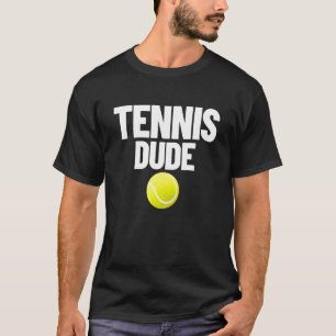 T-shirt Tennis Dude Homme Fan de Tennis Parfait Dude