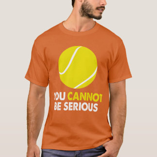 T-shirt Tennis Humor You Cannot Be Serious Racket Sports r